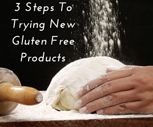 3 Steps To Trying New Gluten Free Products