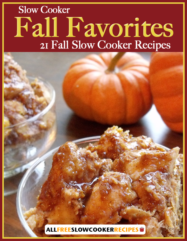 Slow Cooker Fall Favorites: 21 Fall Slow Cooker Recipes