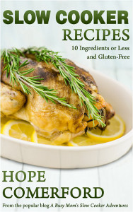 Slow Cooker Recipes: 10 Ingredients or Less and Gluten-Free by Hope Comerford