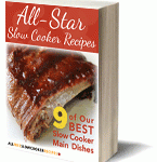 All-Star Slow Cooker Recipes: 9 of Our Best Slow Cooker Main Dishes Free eCookbook