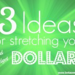3 Ideas for Stretching Your Dollar