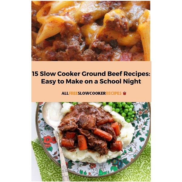 15 Easy Slow Cooker Ground Beef Recipes: Easy to Make on a School Night