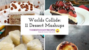 Worlds Collide: 11 Dessert Mashups