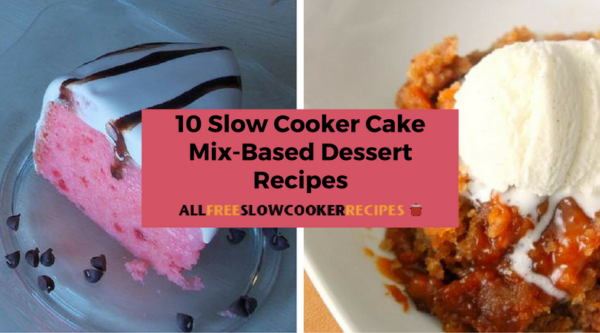 10 Slow Cooker Cake Mix-Based Dessert Recipes