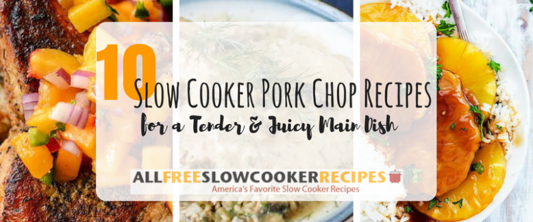 10 Slow Cooker Pork Chop Recipes: Tender and Juicy Main Dish
