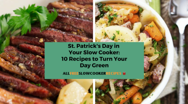 St. Patrick's Day in Your Slow Cooker: 10 Recipes to Turn Your Day Green
